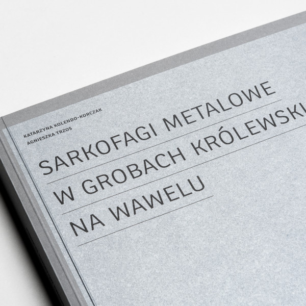 Sarkofagi metalowe w Grobach Królewskich na Wawelu. Historia, wymowa ideowa, konserwacja i restauracja.