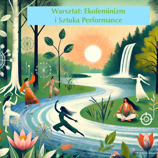 Warsztaty performatywne „Ekofeminizm i sztuka performansu” z Kubą Falkiem