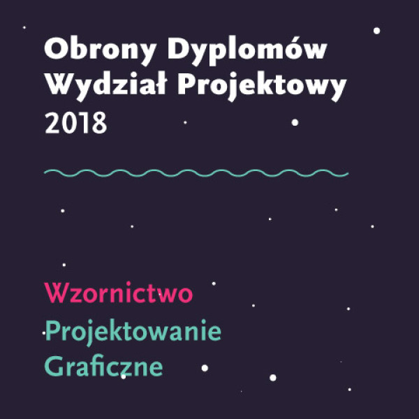 Publiczne obrony dyplomów Wydziału Projektowego 2018
