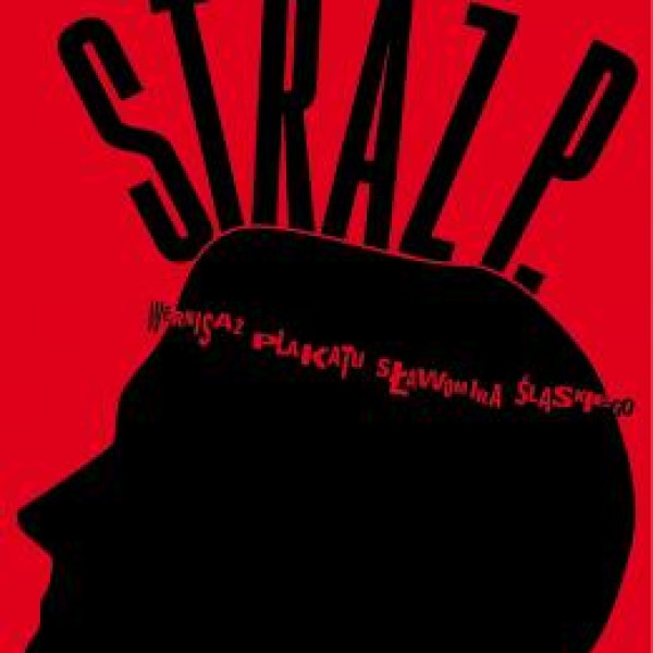 Straż P. - kolejna wystawa plakatu doktoranta Akademii Sztuk Pięknych w Katowicach, Sławomira Śląskiego