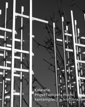 Maria Grąbczewska, temat pracy: Kalwaria. Projekt zespołu miejsc kontemplacji w krajobrazie.