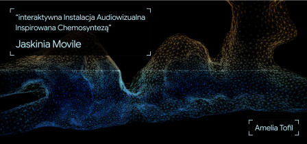 Amelia Tofil Temat: Cisza, kt&oacute;ra rośnie - interaktywna przestrzeń audiowizualna inspirowana chemosyntezą.
